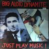 Big Audio Dynamite (B.A.D. / BAD 2 - Jones Mick (Clash), Kavanagh Chris (Sigue Sigue Sputnik)) -- Just Play Music (1)