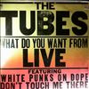 Tubes -- What Do You Want From Live (2)
