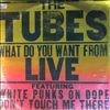 Tubes -- What do You Want From Live (1)