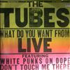 Tubes -- What Do You Want From Live (1)