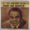Hunter Ivory Joe -- I Get That Lonesome Feeling (2)